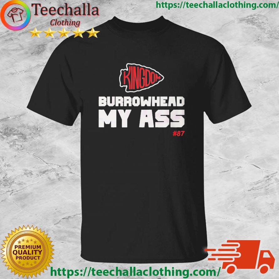 Burrowhead My Ass Chiefs Kingdom Shirt