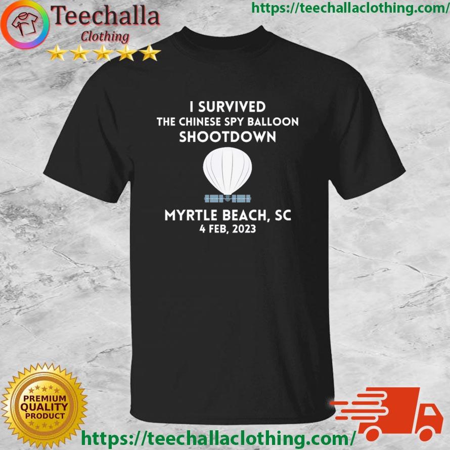 I survived The Chinese Spy Balloon Shootdown Myrtle Beach Se 4 Feb 2023 shirt