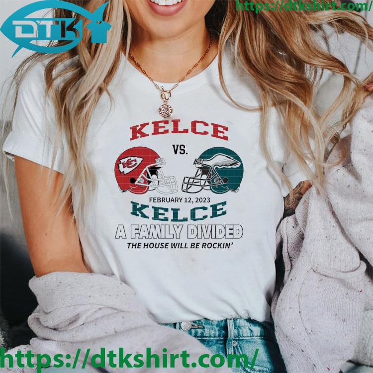 Kansas City Chiefs Vs Philadelphia Eagles Kelce Bowl 2023 A Family Divided The House Will Be Rockin' shirt