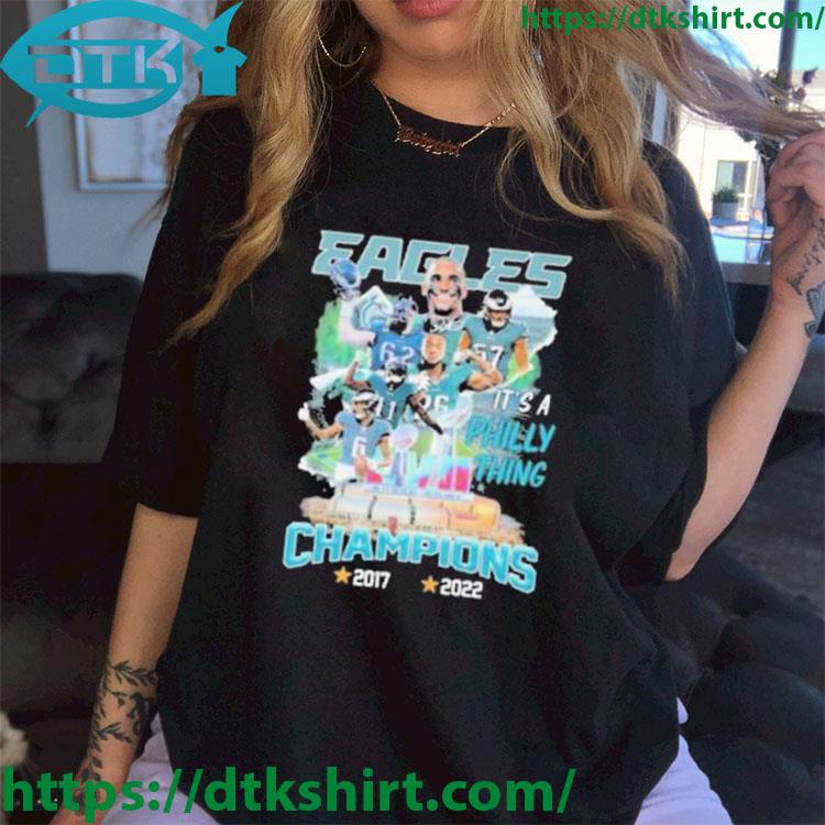 Philadelphia Eagles It's A Philly Thing Champions Super Bowl Lvii 2017 2022 shirt