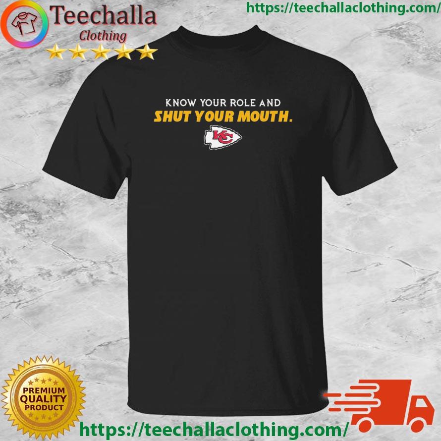 Kansas City Chiefs Know Your Role And Shut Your Mouth shirt
