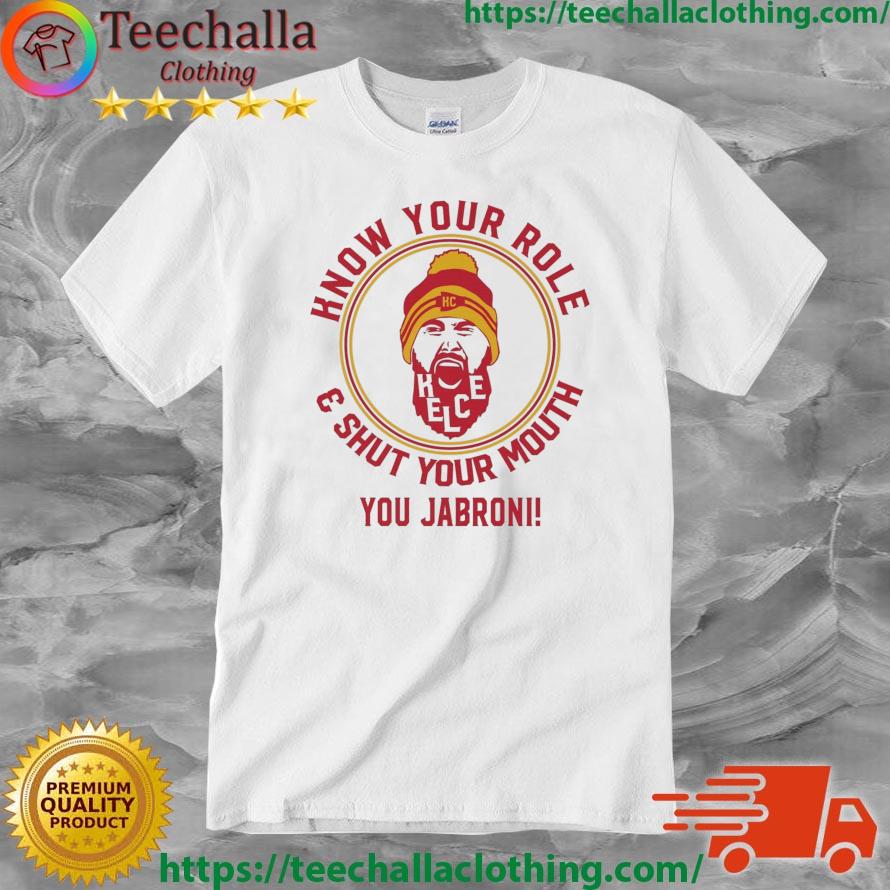 Kansas City Chiefs Travis Kelce Know Your Role And Shut Your Mouth You Jabroni shirt