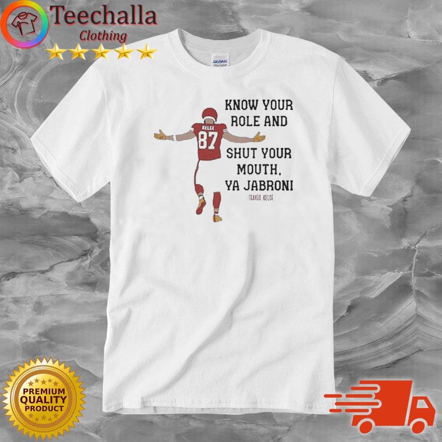 Kansas City Chiefs Travis Kelce Quote Know Your Role And Shut Your Mouth Shirt