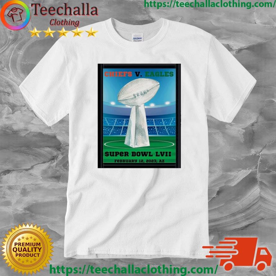 Kansas City Chiefs Vs Philadelphia Eagles Super Bowl LVII February 12, 2023 Az shirt