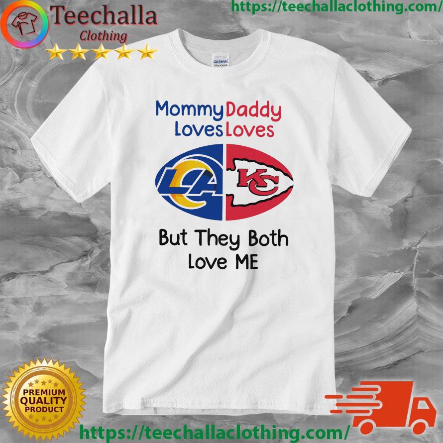 Los Angeles Rams Vs Kansas City Chiefs Mommy Daddy Loves Loves But They Both Love Me shirt