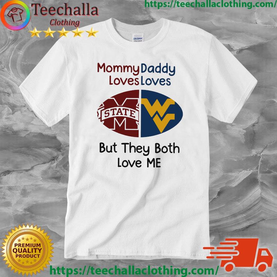 Mississippi State Bulldogs Vs West Virginia Mountaineers Mommy Daddy Loves Loves But They Both Love Me shirt