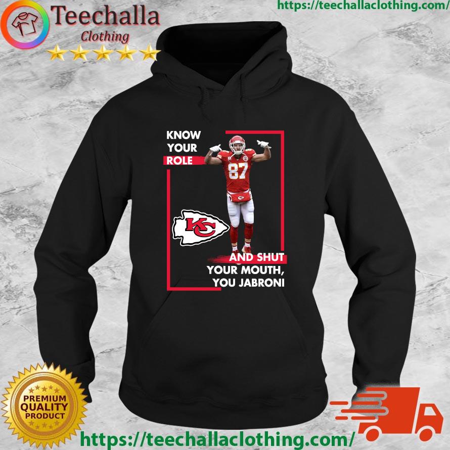 Offical Know Your Role And Shut Your Mouth Trendy You Jabroni Travis Kelce Kansas City Swaets Hoodie
