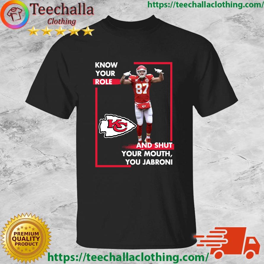 Offical Know Your Role And Shut Your Mouth Trendy You Jabroni Travis Kelce Kansas City Swaetshirt