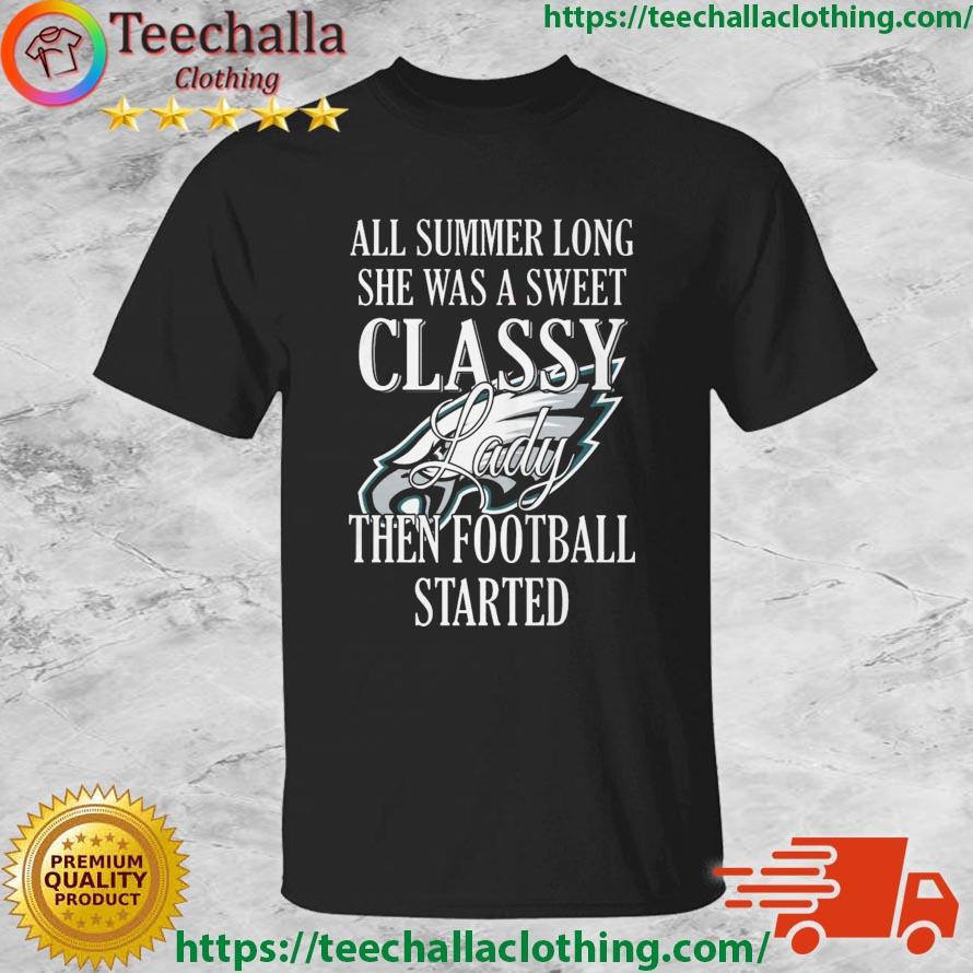 Philadelphia Eagles All Summer Long She Was A Sweet Classy Lady When Football Started shirt