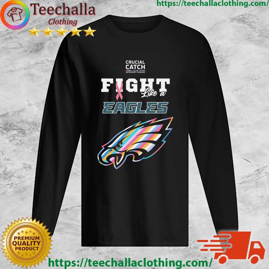 Philadelphia Eagles Crucial Catch Intercept Cancer Fight Like A Eagles  shirt, hoodie, sweater, long sleeve and tank top