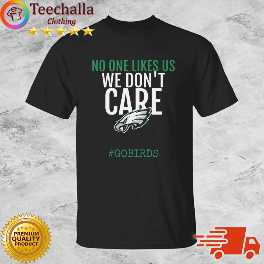 Philadelphia Eagles No One Likes Us We Don't Care #Gobirds shirt