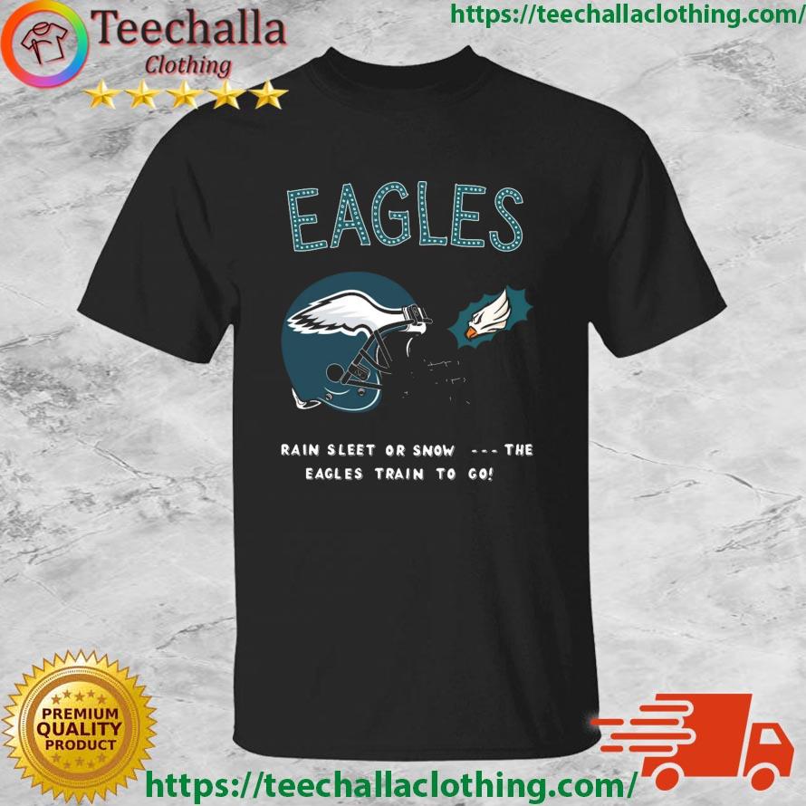 Philadelphia Eagles Rain Sleet Or Snow The Eagles Train To Go shirt