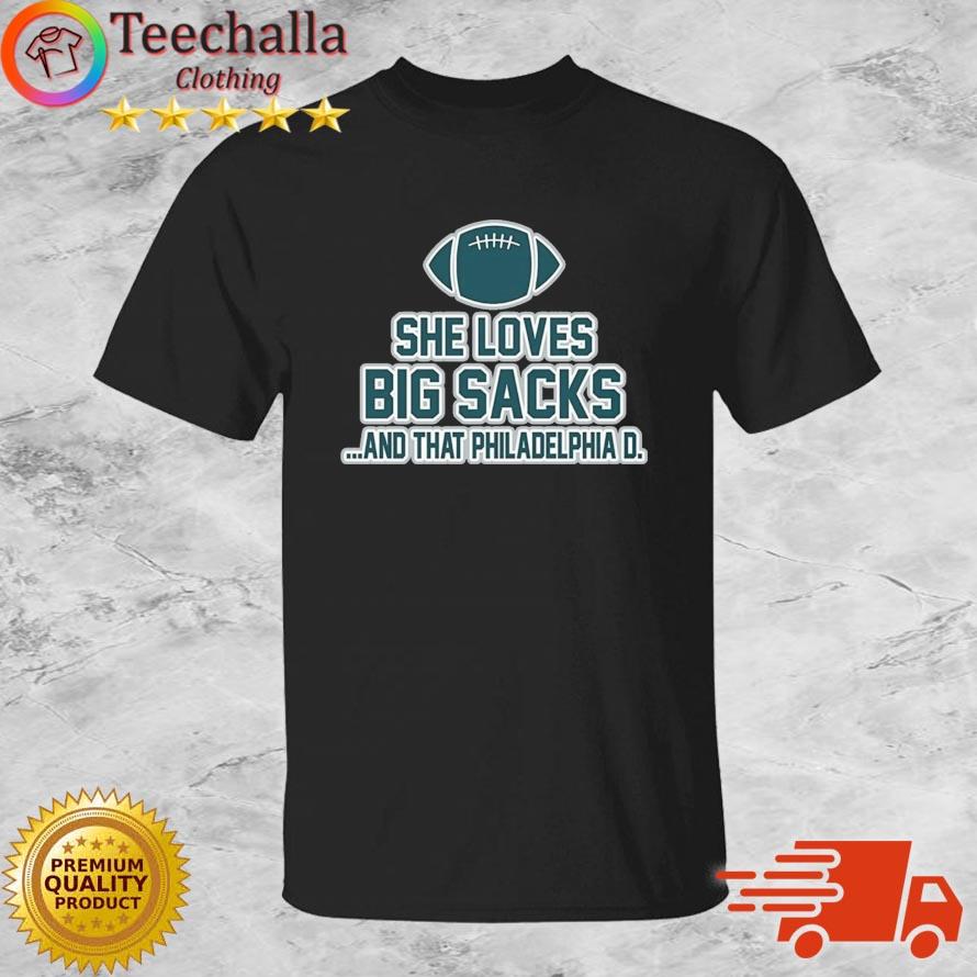 Philadelphia Eagles She Loves Big Sacks And That Philadelphia D shirt