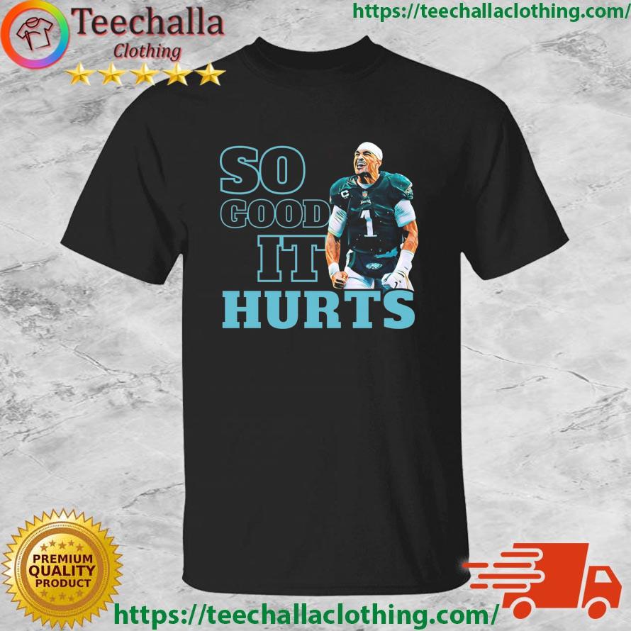 Philadelphia Eagles So Good It Jalen Hurts shirt