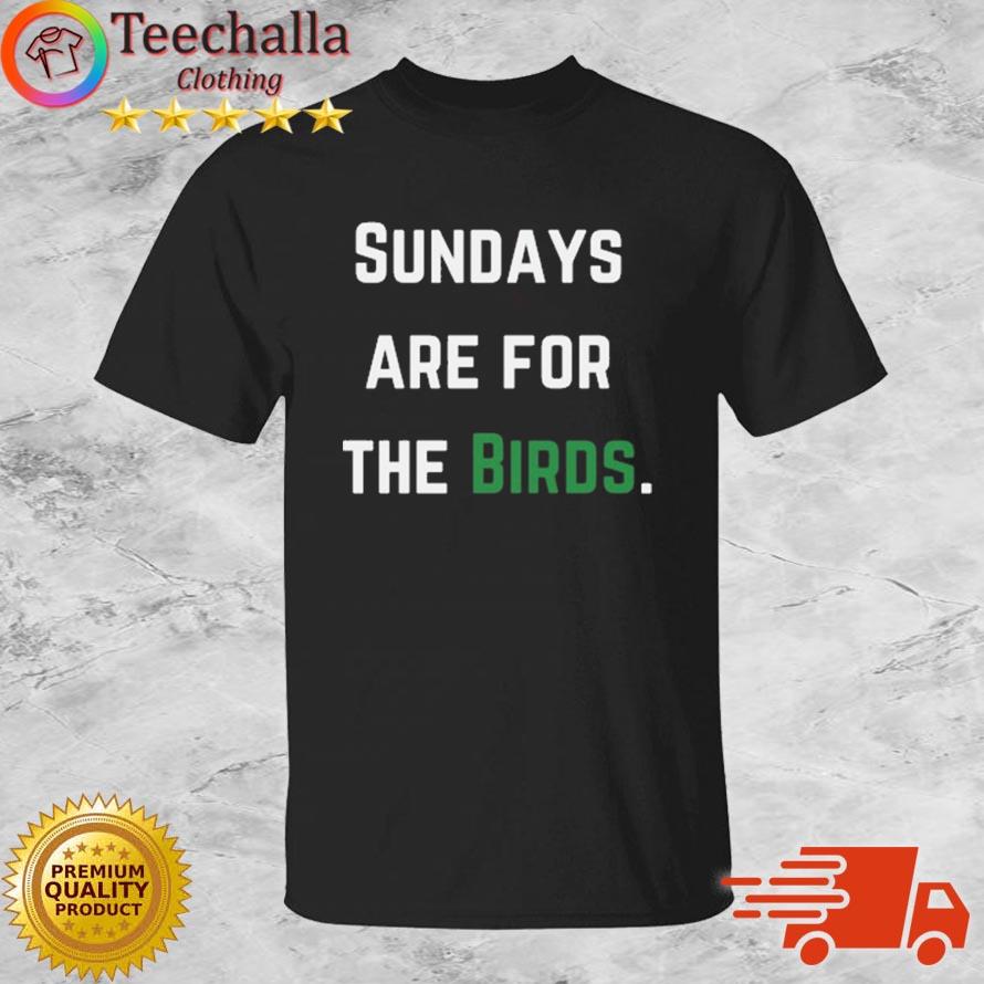 Philadelphia Eagles Sundays Are For The Birds shirt