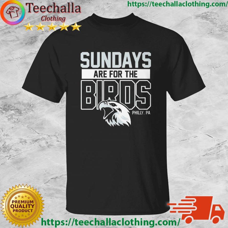 Sunday Are For The Birds Philadelphia 2022 2023 Champion Shirt