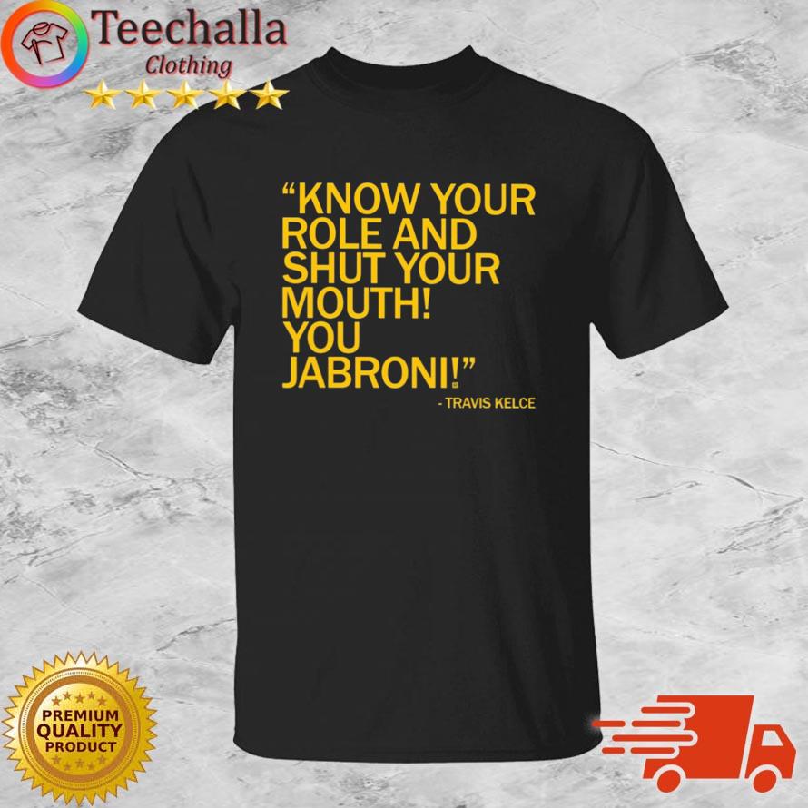Travis Kelce Know Your Role And Shut Your Mouth You Jabroni shirt