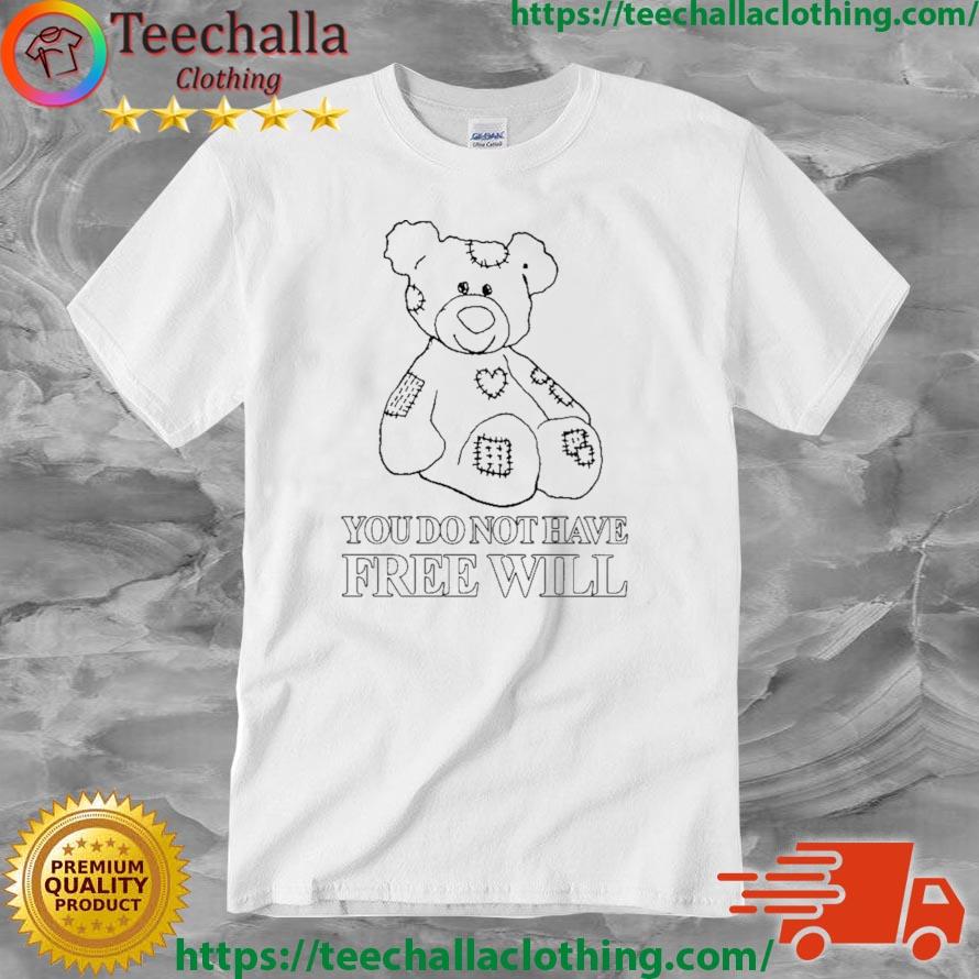You Do Not Have Frees Will Shirt