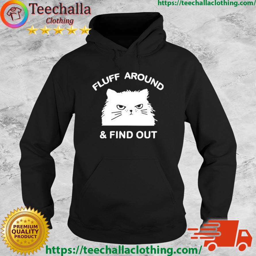 2023 Cat Fluff Around And Find Out Shirt Hoodie