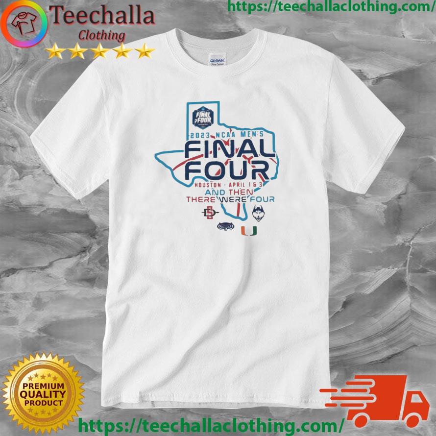 2023 NCAA Men's Final Four And Then There Were Four Shirt