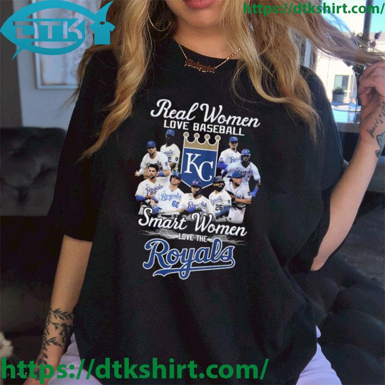 Real Women Love Baseball Smart Women Love The Kansas City Royals shirt,  hoodie, sweater, long sleeve and tank top