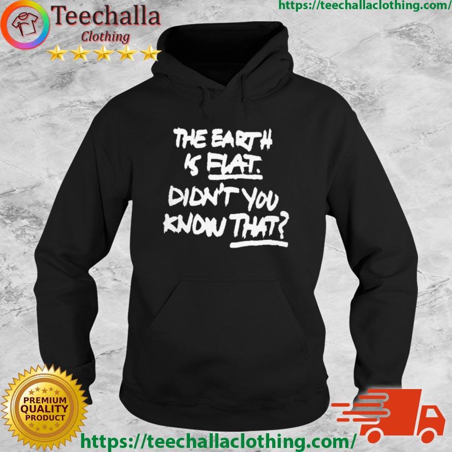 2023 The Earth Is Flat Didn't You Know That Shirt Hoodie