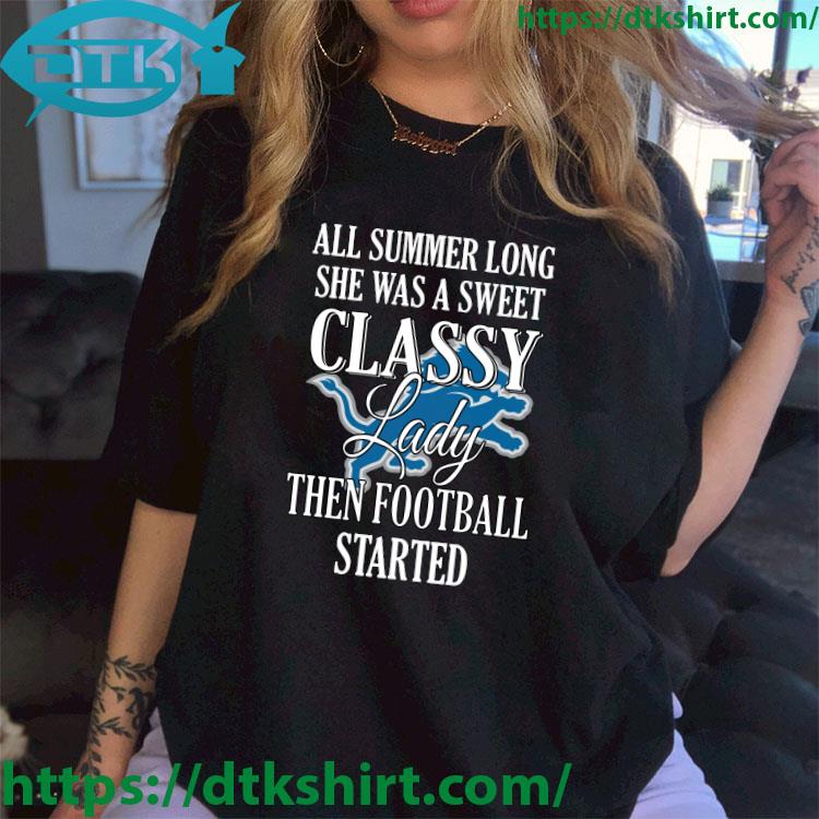 Detroit Lions All Summer Long She Was A Sweet Classy Lady Then Football Started shirt