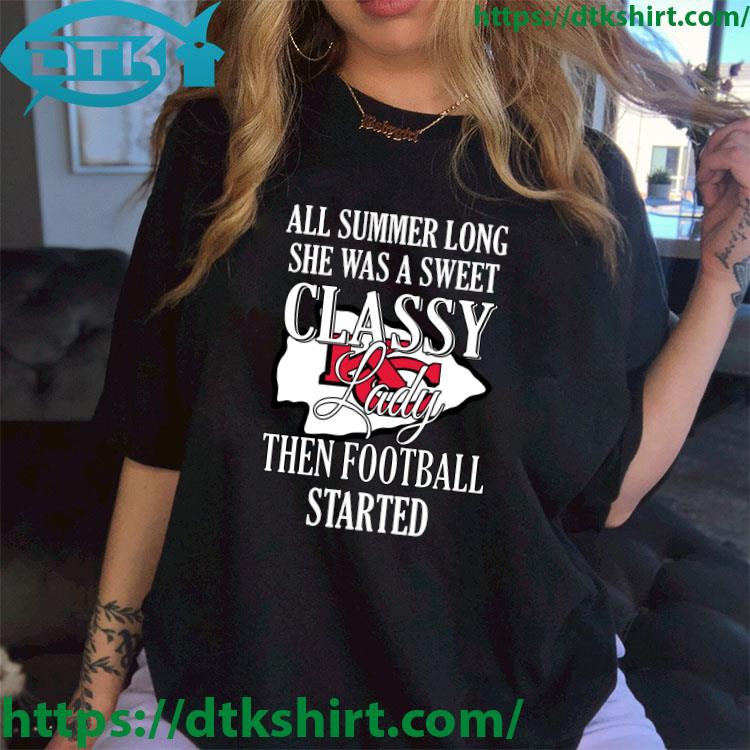 Kansas City Chiefs All Summer Long She Was A Sweet Classy Lady Then Football Started shirt
