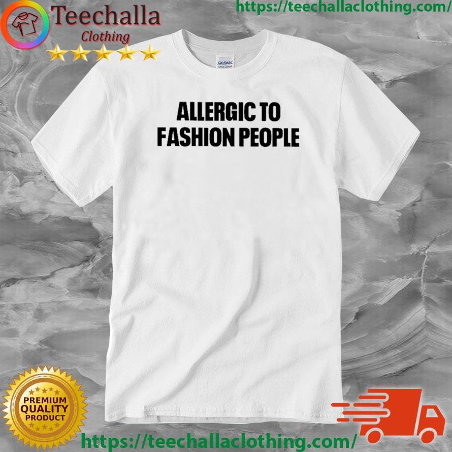 Allergic To Fashion People Shirt