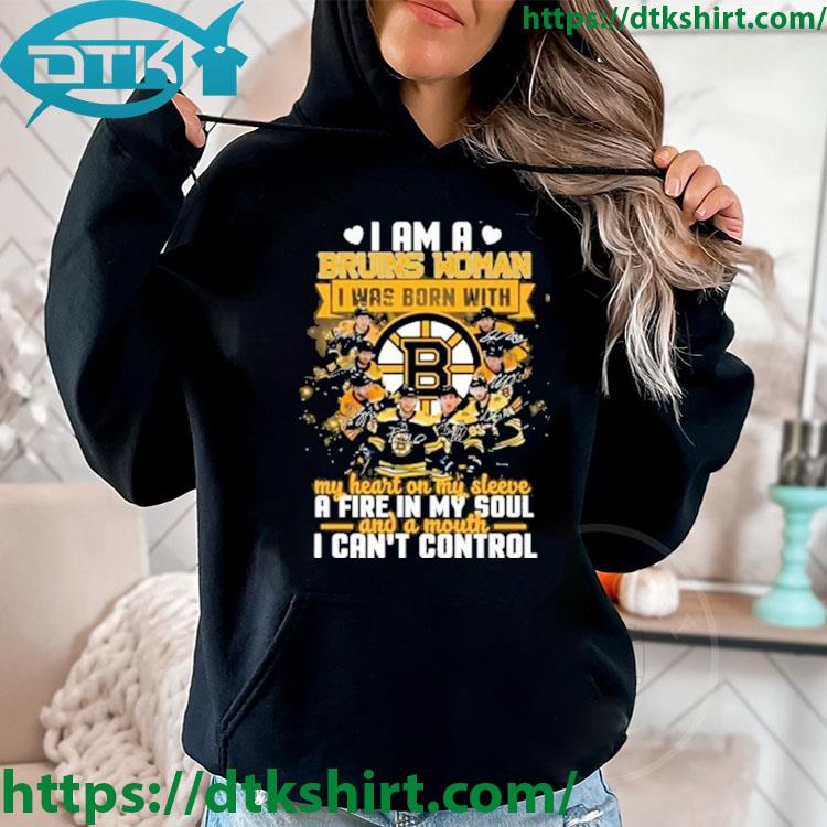 Boston Bruins I AM A Bruins Woman I Was Born With My Heart On My Sleeve A Fire In My Soul And A Mouth I Can't Control Signatures s hoodie
