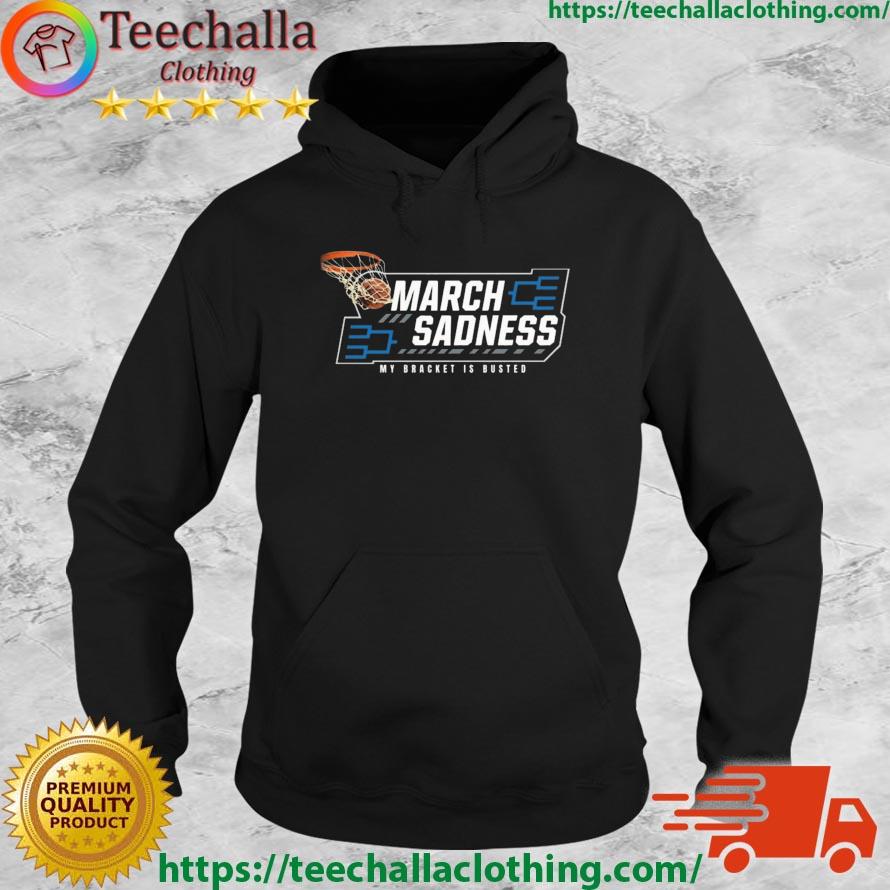 Busted Bracket March Sadness 2023 My Bracket Is Busted Shirt Hoodie