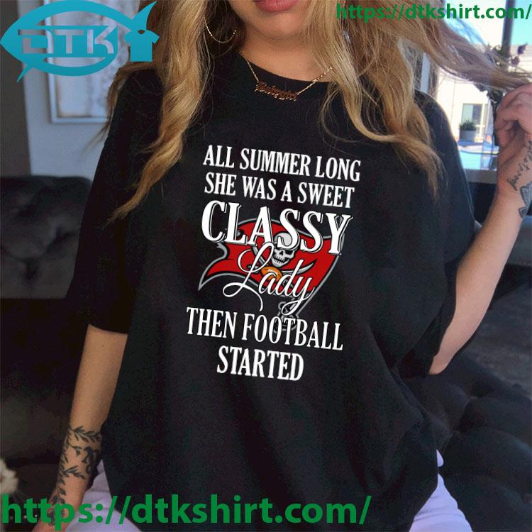 Tampa Bay Buccaneers All Summer Long She Was A Sweet Classy Lady Then Football Started shirt