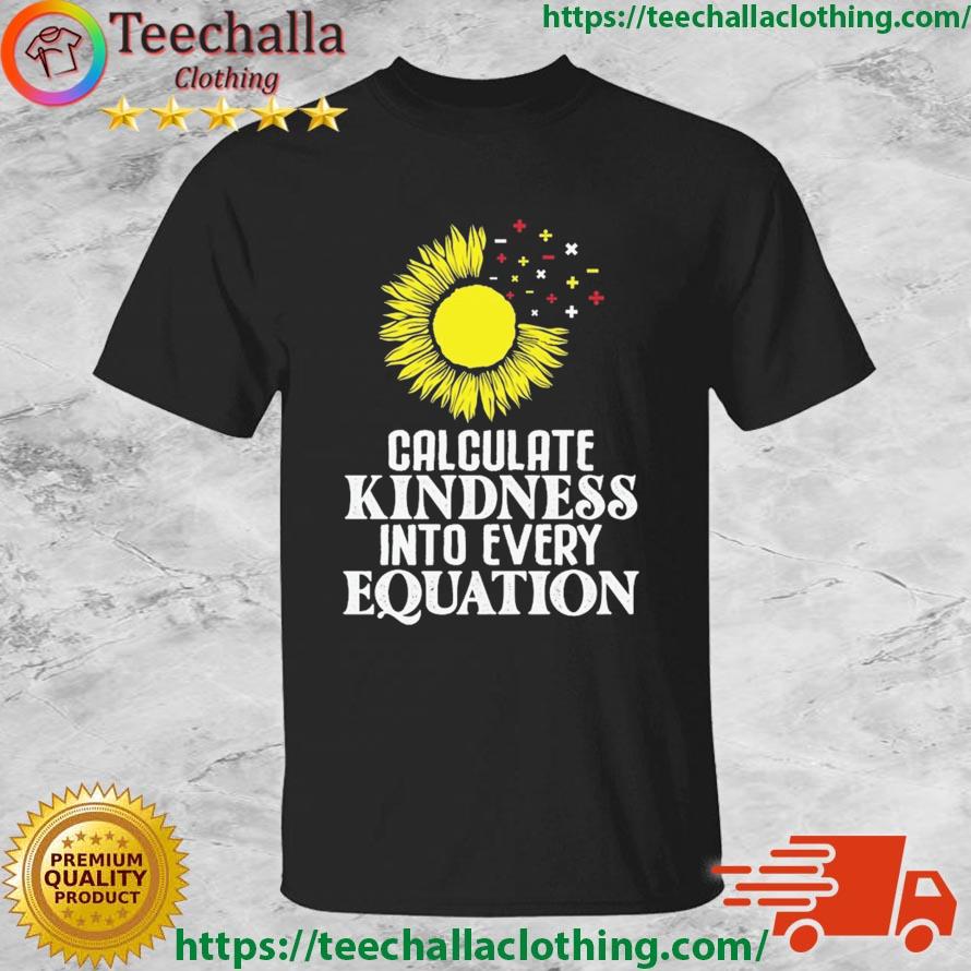 Calculate Kindness Into Every Equation Sunflower Shirt