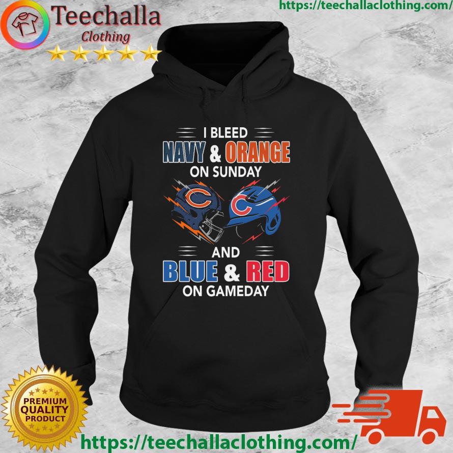 Chicago Bears Vs Chicago Cubs I Bleed Navy And Orange On Sunday And Blue And Red On Game Day s Hoodie