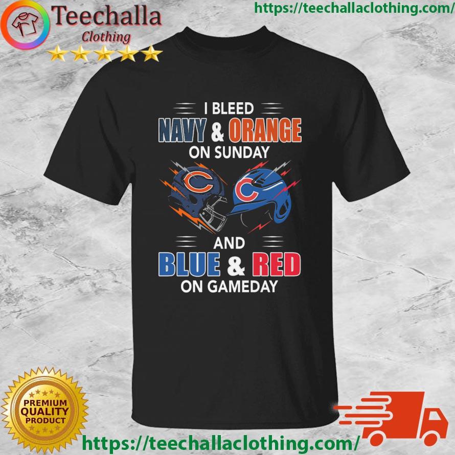Chicago Bears Vs Chicago Cubs I Bleed Navy And Orange On Sunday And Blue And Red On Game Day shirt