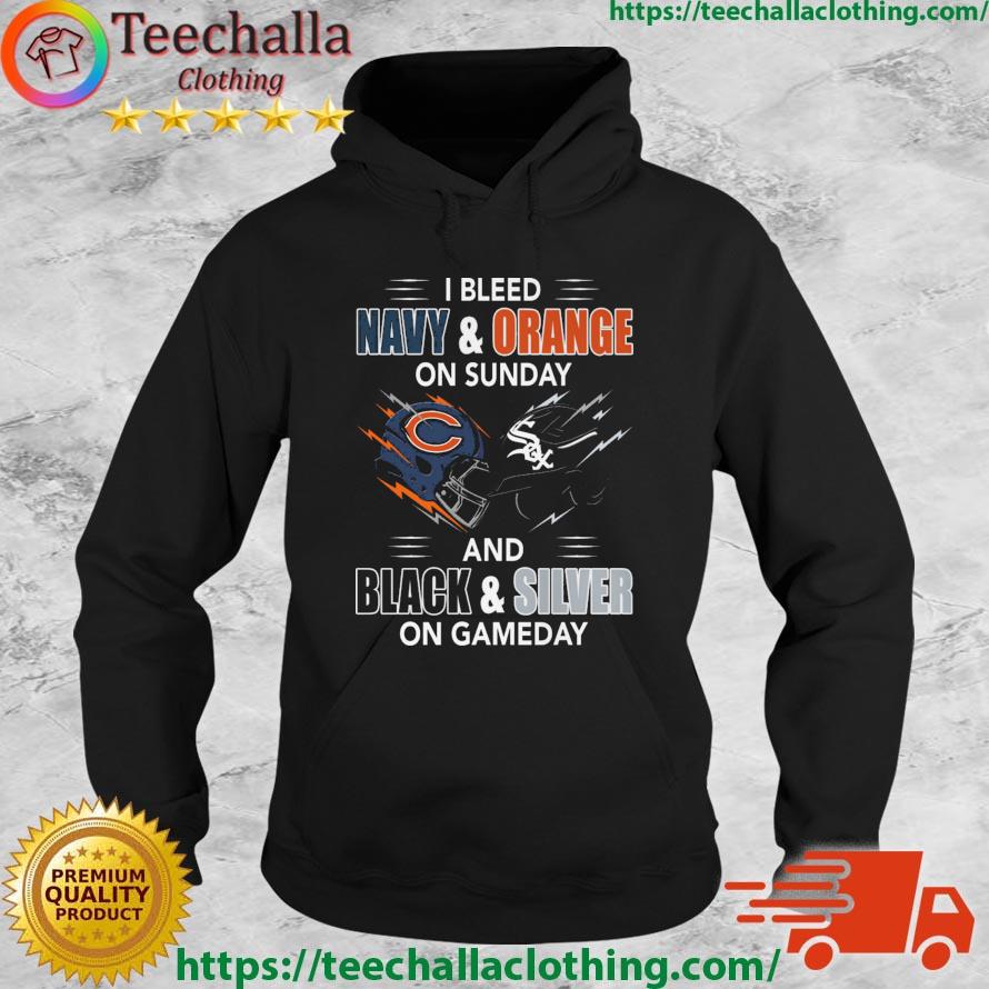 Chicago Bears Vs Chicago White Sox I Bleed Navy And Orange On Sunday And Black And Silver On Gameday s Hoodie