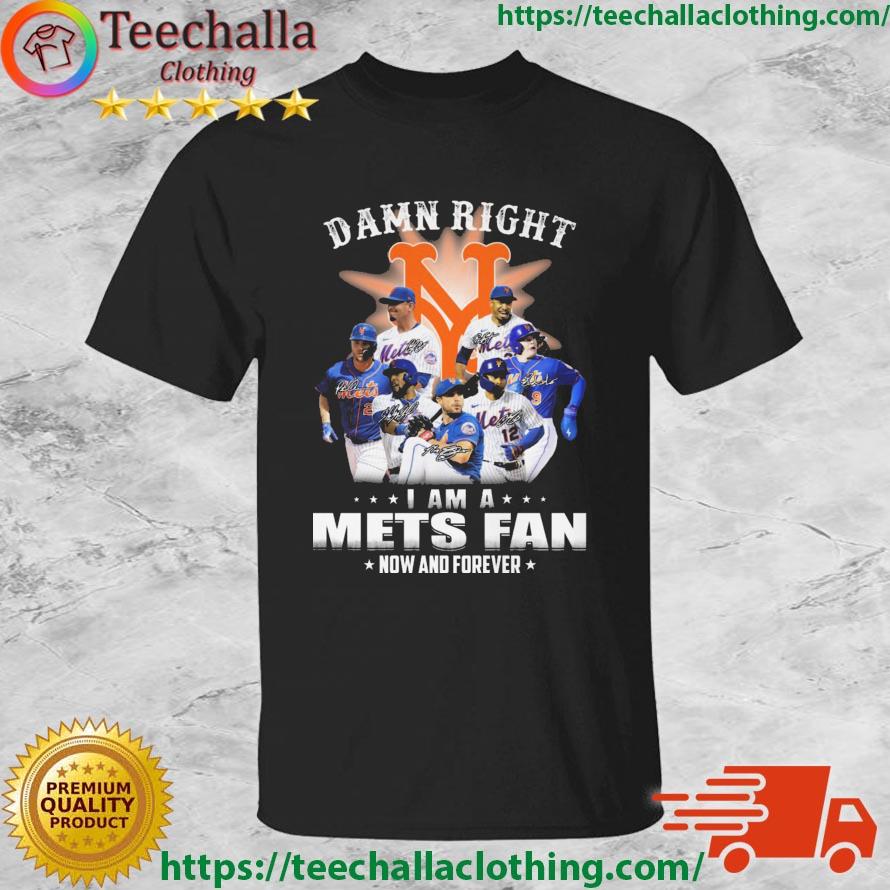 Damn Right I Am New York Mets Fan Now ANd Forever Signatures 2023 shirt
