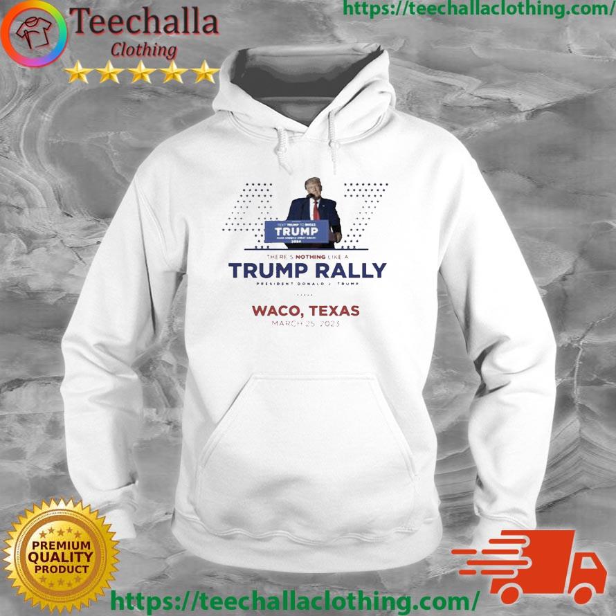 Donald Trump Waco Texas Rally March 25, 2023 Shirt Hoodie