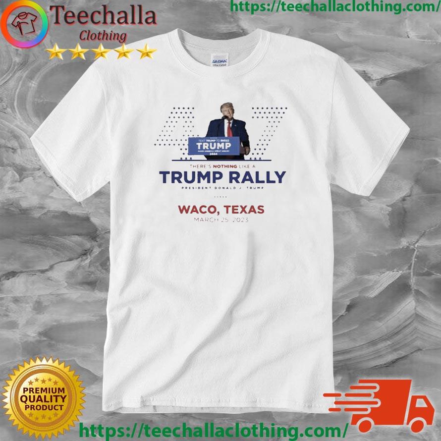 Donald Trump Waco Texas Rally March 25, 2023 Shirt