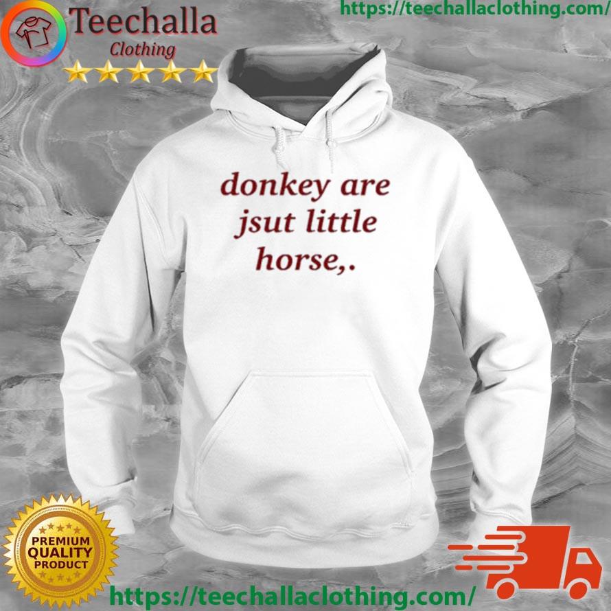 Donkey Are Just Little Horse Shirt Hoodie