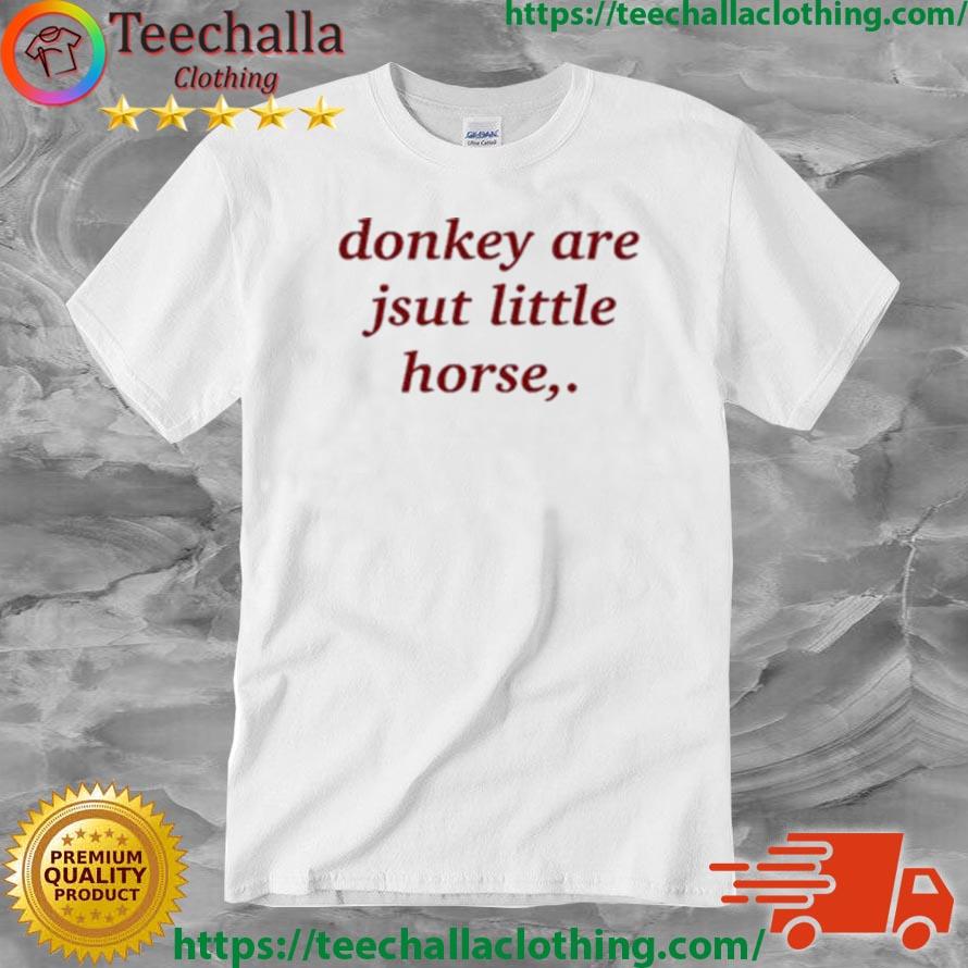 Donkey Are Just Little Horse Shirt