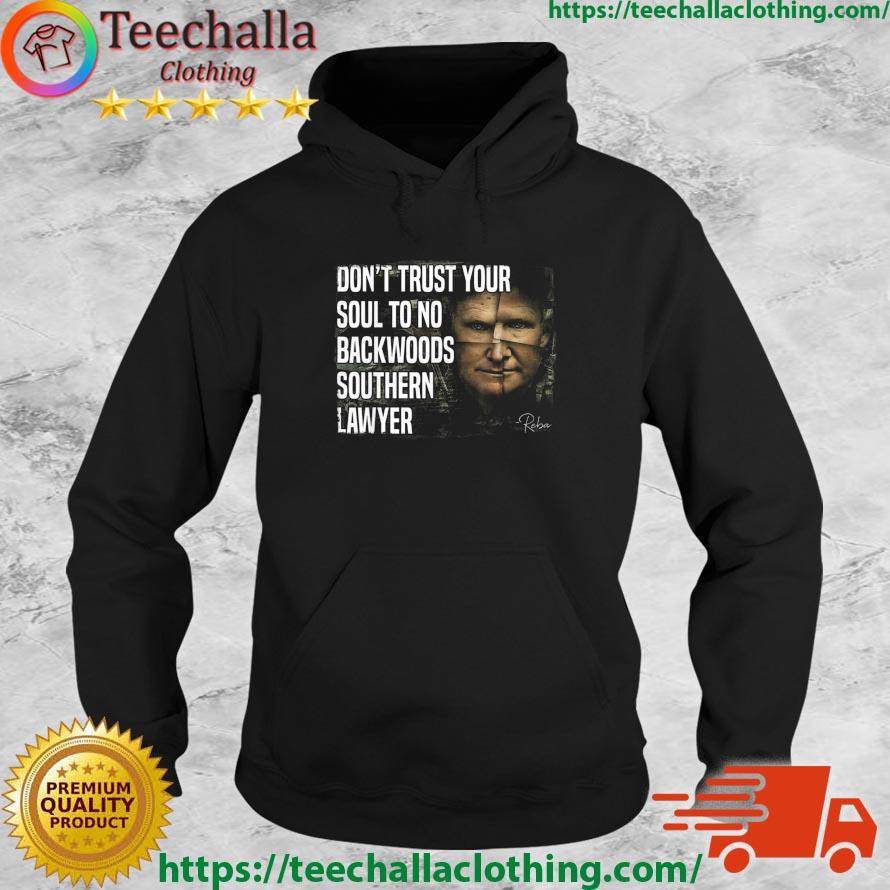 Don't Trust Your Soul To No Backwoods Southern Lawyer Reba Trump Shirt Hoodie