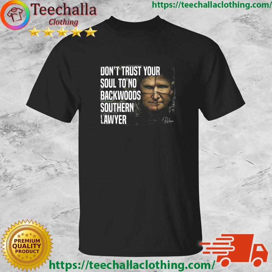 Don't Trust Your Soul To No Backwoods Southern Lawyer Reba Trump Shirt
