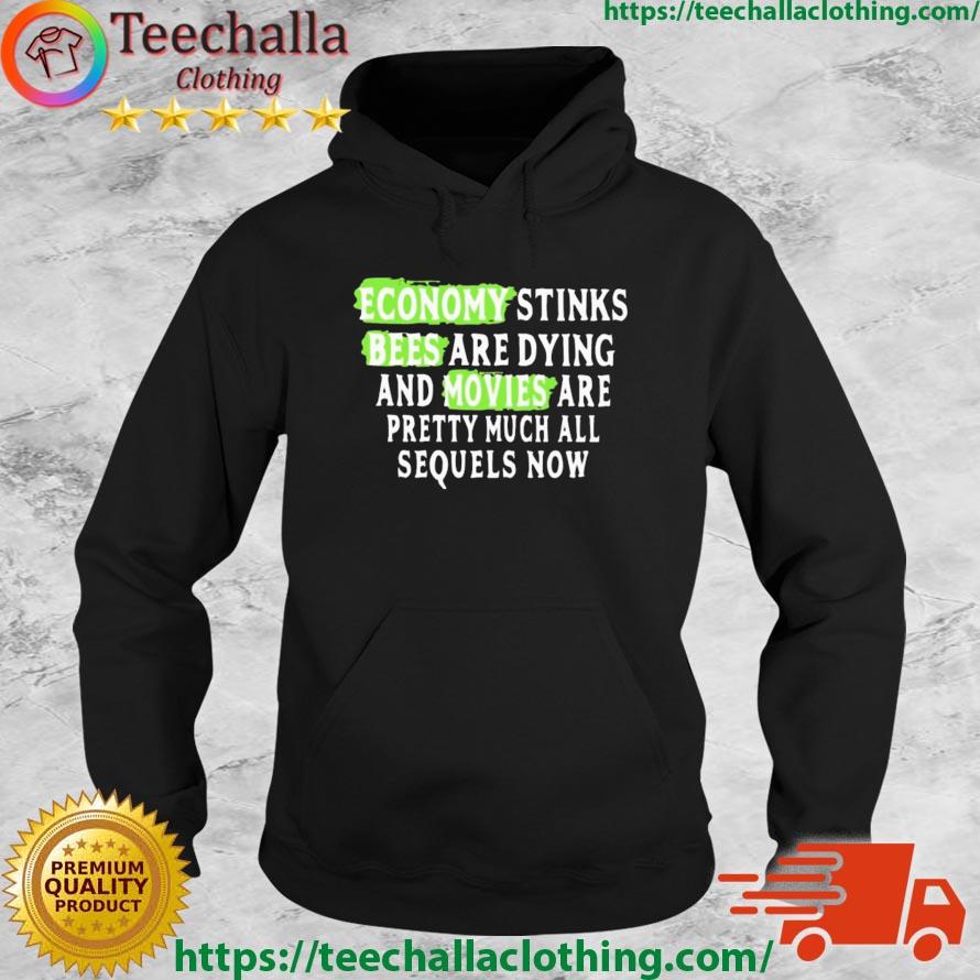 Economy Stinks Bees Are Dying And Movies Are Pretty Much All Sequels Now Shirt Hoodie