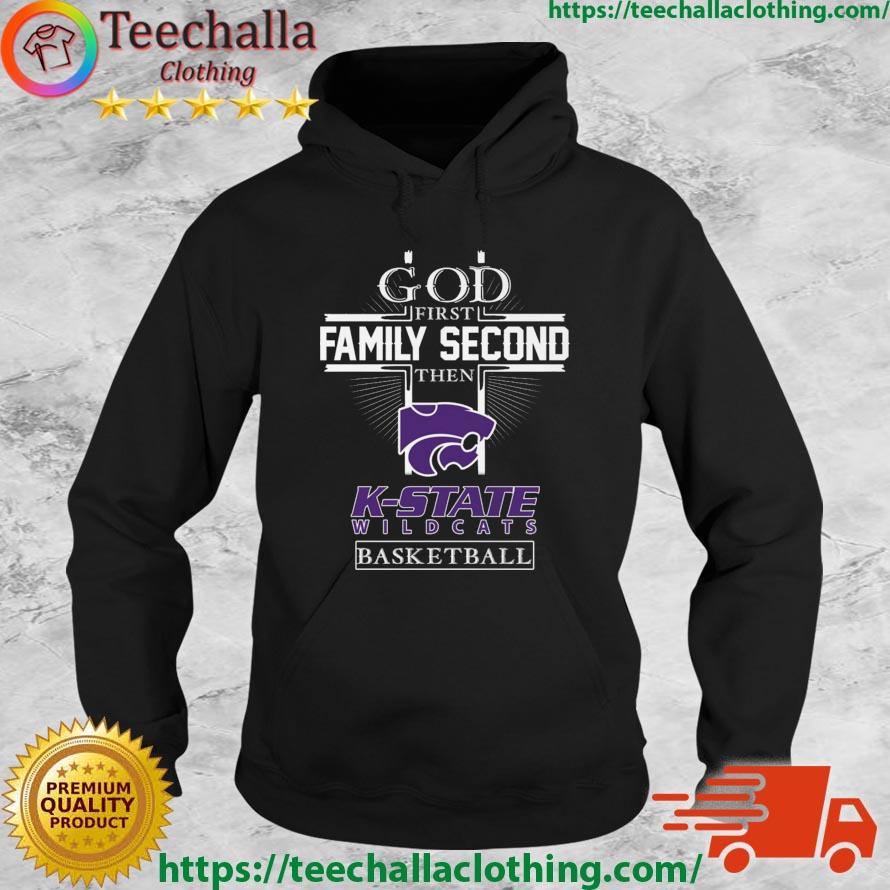 God First Family Second Then K-State Wildcats Basketball s Hoodie