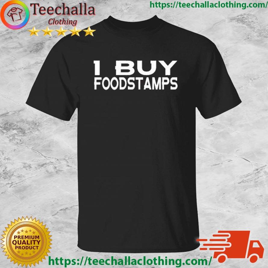 I Buy Food Stamps Shirt