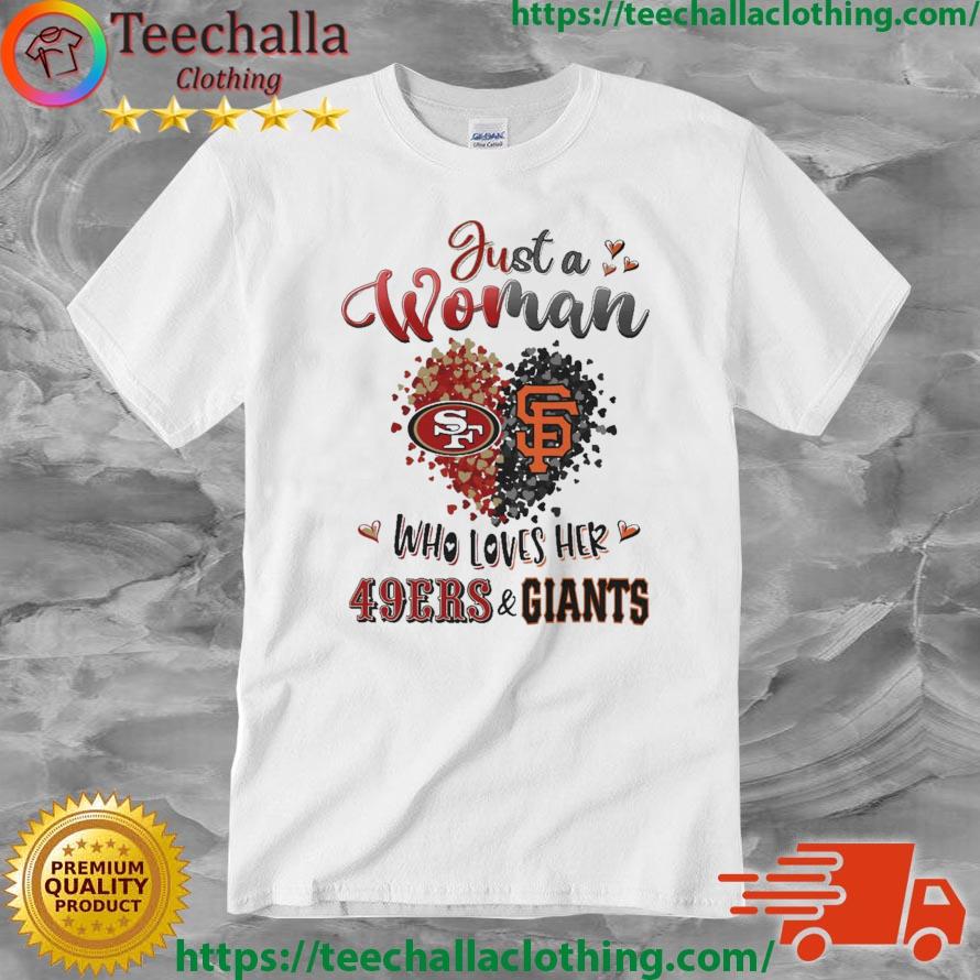 Just A Woman Who Loves Her San Francisco 49ers And San Francisco Giants shirt