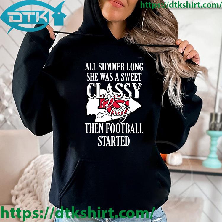 Kansas City Chiefs All Summer Long She Was A Sweet Classy Lady Then Football Started s hoodie