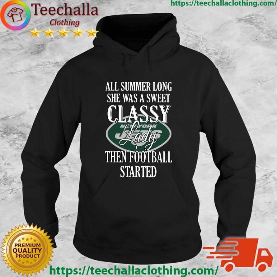 New York Jets All Summer Long She Was A Sweet Classy Lady Then Football Started s Hoodie