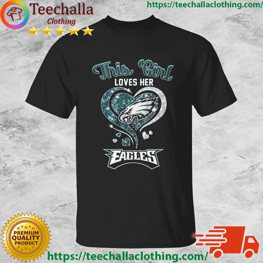 Design this Girl Loves Her Philadelphia Eagles Shirt, hoodie